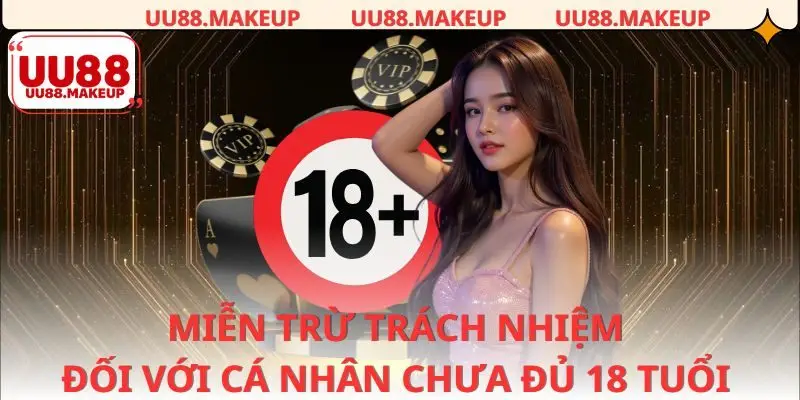 UU88 miễn trừ trách nhiệm với mọi trường hợp dưới 18 tuổi