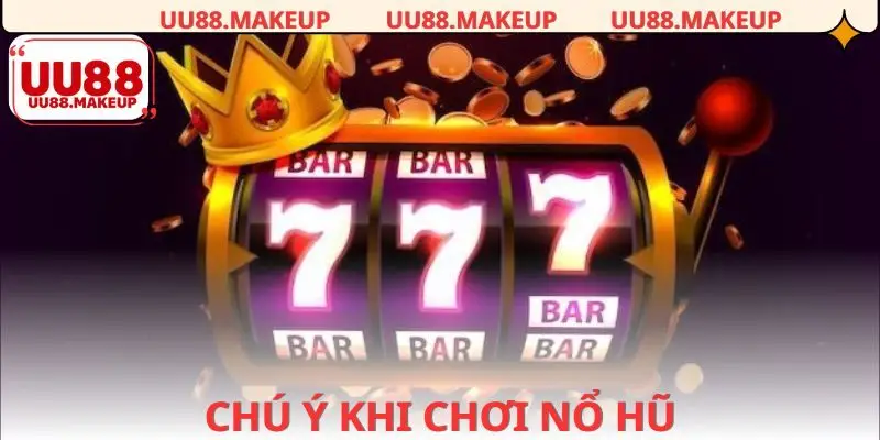 Lưu ý cần biết khi dùng kinh nghiệm chơi nổ hũ tại nhà cái