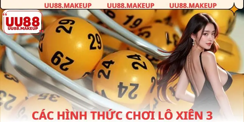 Các hình thức chơi xiên 3 được ưa chuộng tại nhà cái