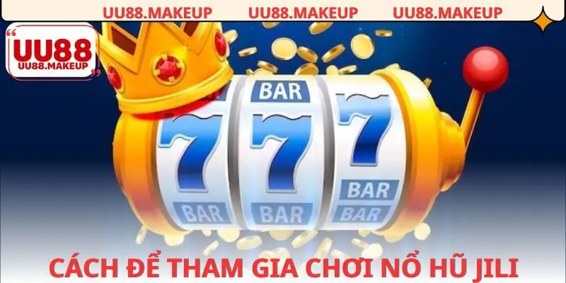 3 bước để tham gia các trò chơi nổ hũ của nhà cung cấp Jili